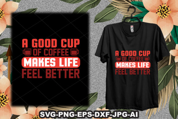 A Good Cup of Coffee Graphics for T-Shirt Designs